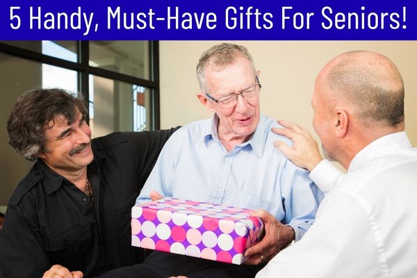 5 Must-Have Gifts For Seniors 